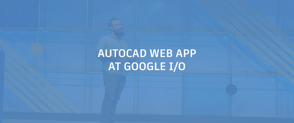 AutoCAD web app at Google I/O