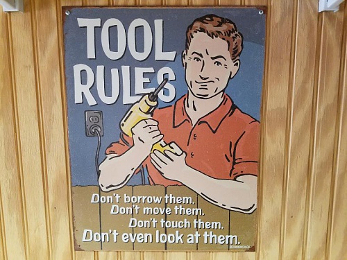 Tool Rules - don't borrow it, don't move it, don't look at it.